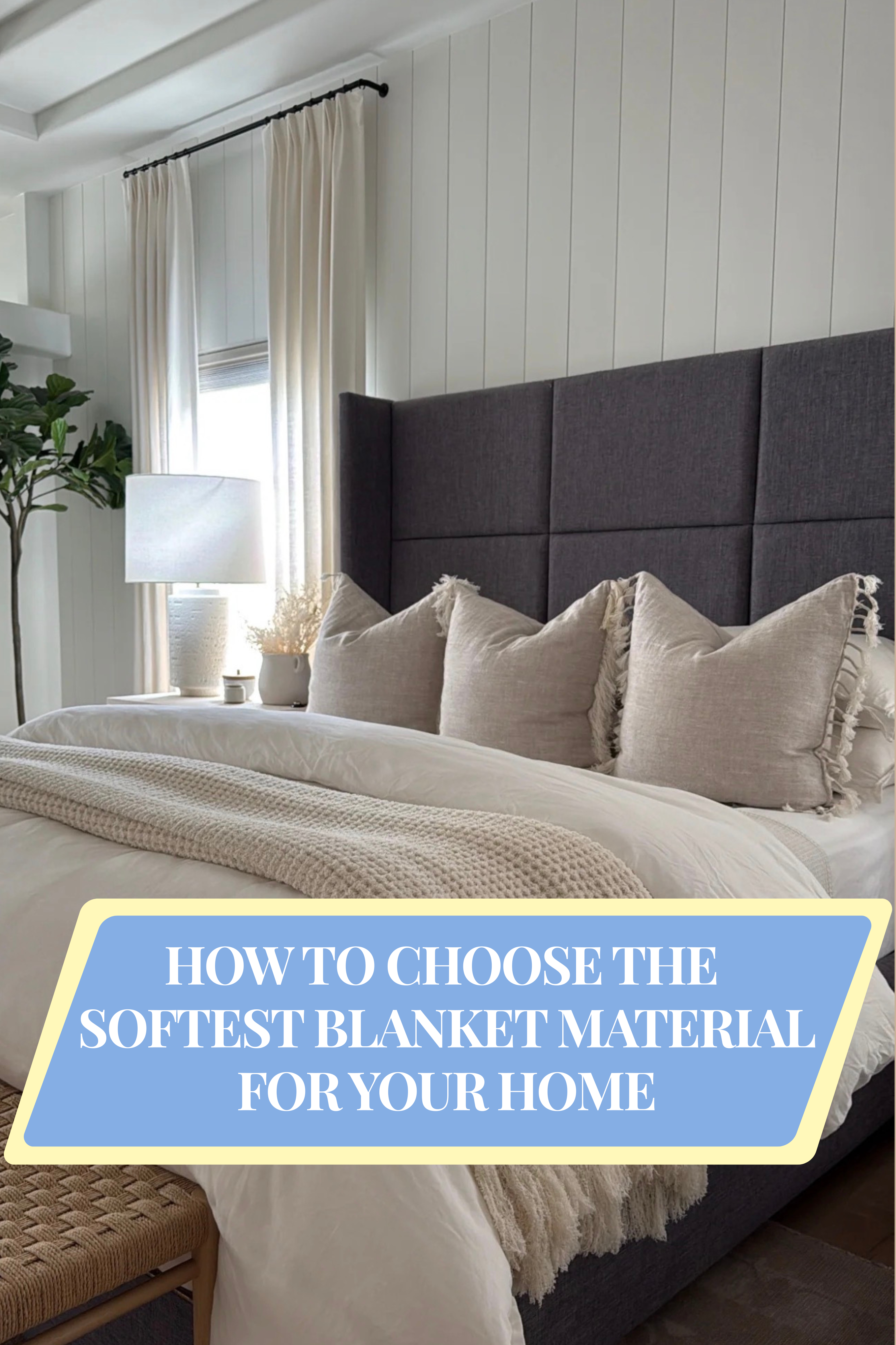 Photo of primary bedroom. Bed made with blankets and pillows. Titled with 'How to choose the softest blanket material for your home"
